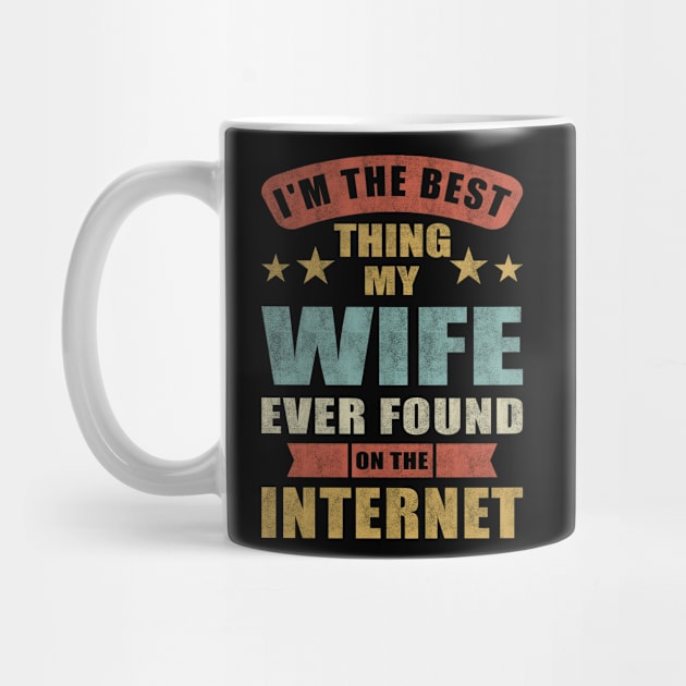 Im The Best Thing My Wife Ever Found On The Internet by Charaf Eddine